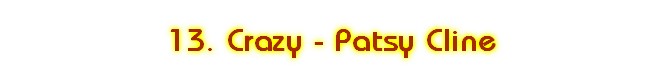 13. Crazy - Patsy Cline