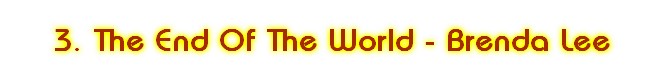 3. The End Of The World - Brenda Lee
