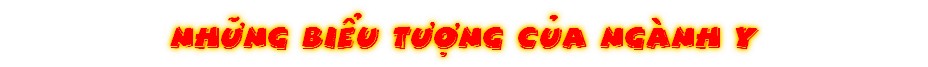 Nh»ng Bi‹u TÜ®ng Cûa Ngành Y