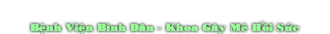 BŒnh ViŒn Bình Dân - Khoa Gây Mê HÒi SÙc